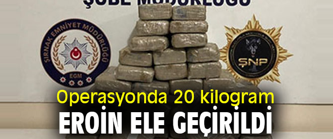 Operasyonda 20 kilogram eroin ele geçirildi