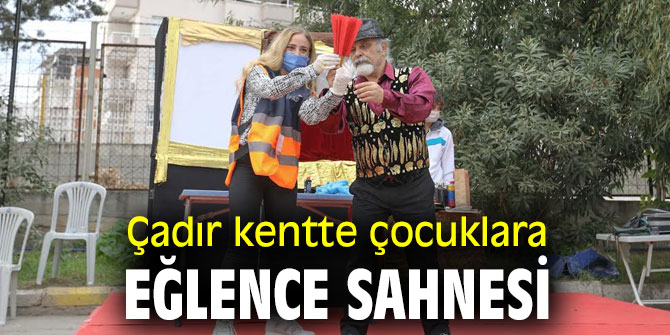 Çadır kentte çocuklara eğlence sahnesi