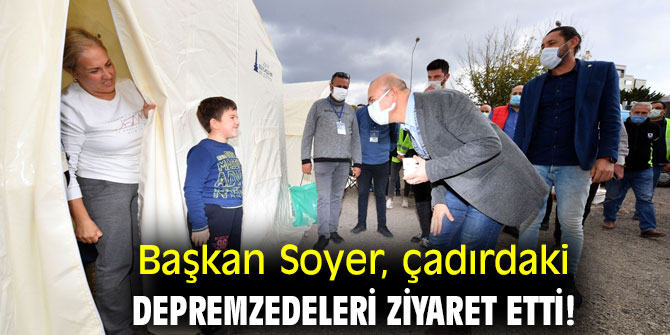 Başkan Soyer, çadırdaki depremzedeleri ziyaret etti!