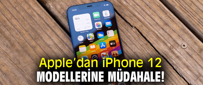 Apple, iPhone 12 modellerine müdahale etti