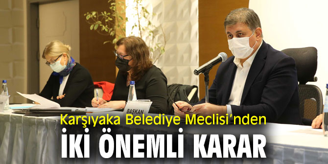 Karşıyaka Belediye Meclisi’nden iki önemli karar