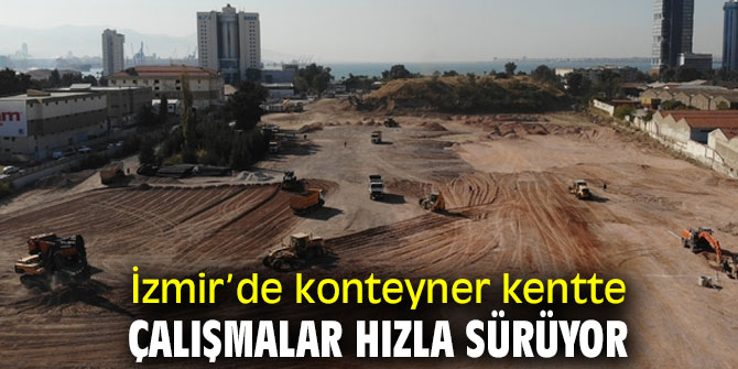 İzmir’de konteyner kentte çalışmalar devam ediyor