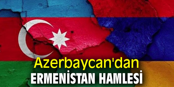 Azerbaycan'dan Ermenistan hamlesi
