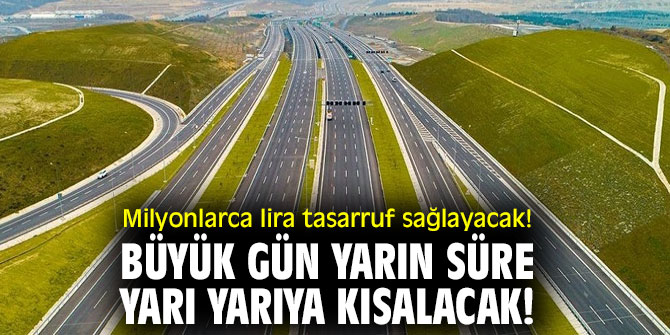 Milyonlarca lira tasarruf sağlayacak! Büyük gün yarın süre yarı yarıya kısalacak! 