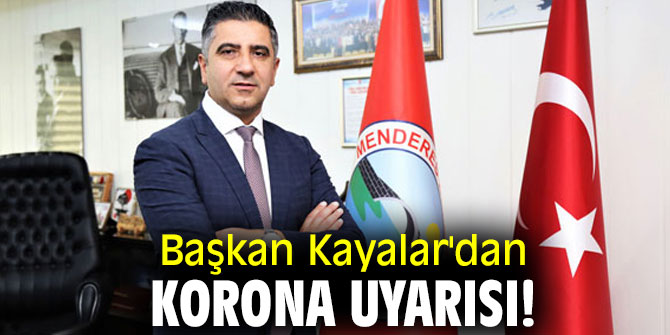 Başkan Kayalar'dan korona uyarısı! 