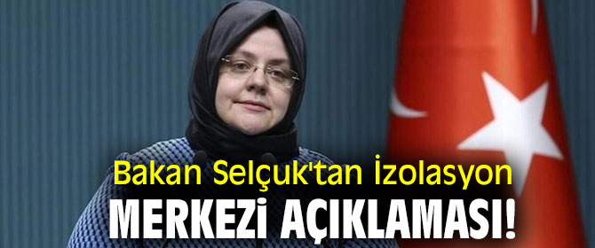 Bakan Selçuk'tan İzolasyon Merkezi açıklaması!