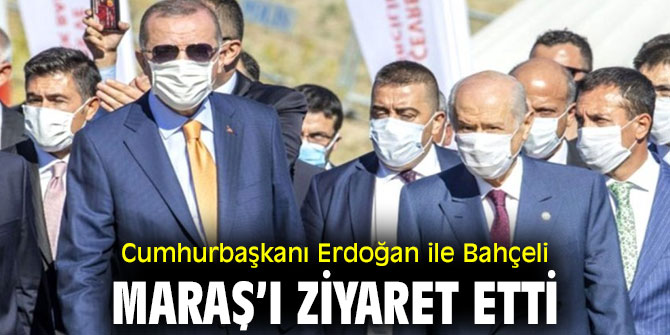 Cumhurbaşkanı Erdoğan ile Bahçeli, Maraş’ı ziyaret etti