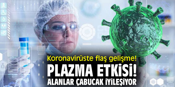 Koronavirüste flaş gelişme! Plazma etkisi: Alanlar çabucak iyileşiyor