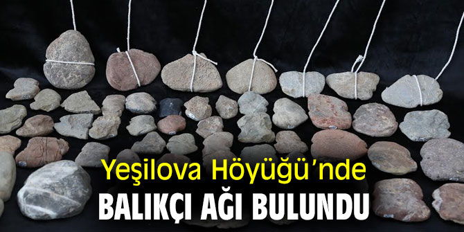 Yeşilova Höyüğü’nde balıkçı ağı bulundu