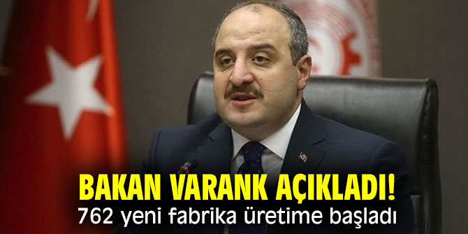 Bakan Varank açıkladı! 762 yeni fabrika üretime başladı
