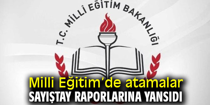 Milli Eğitim’de atamalar Sayıştay raporlarına yansıdı
