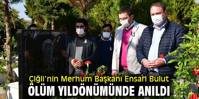Çiğli’nin Merhum Başkanı Ensari Bulut ölüm yıldönümünde anıldı
