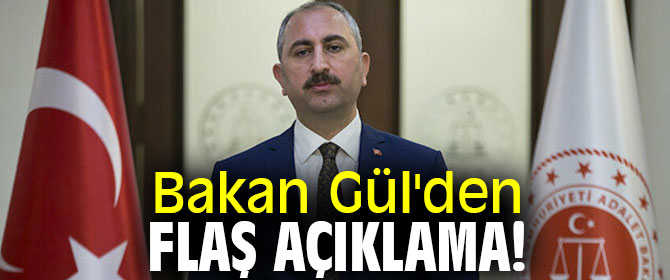 Bakan Gül'den flaş açıklama!