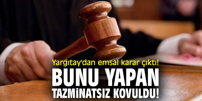Yargıtay'dan emsal karar! Bunu yapan tazminatsız kovuldu!
