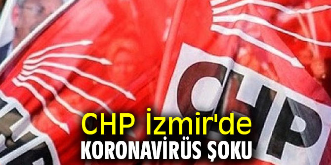 CHP İzmir'de koronavirüs şoku