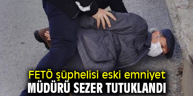 Eski emniyet müdürü Sezer FETÖ'den tutuklandı