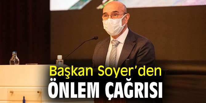 Başkan Soyer’den önlem çağrısı