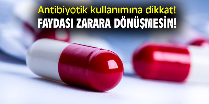 Antibiyotik kullanımına dikkat! Faydası zarara dönüşmesin!
