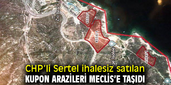 CHP’li Sertel ihalesiz satılan kupon arazileri Meclis’e taşıdı