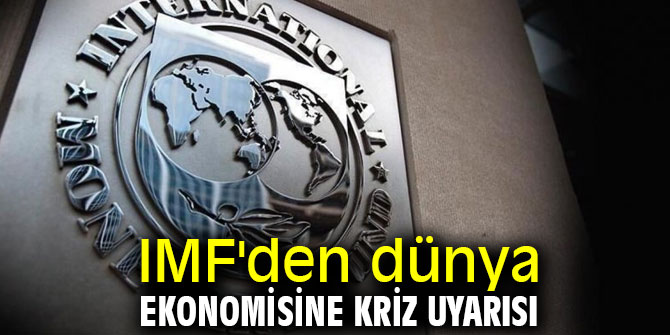 IMF'den dünya ekonomisine kriz uyarısı