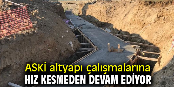 ASKİ altyapı çalışmalarına hız kesmeden devam ediyor