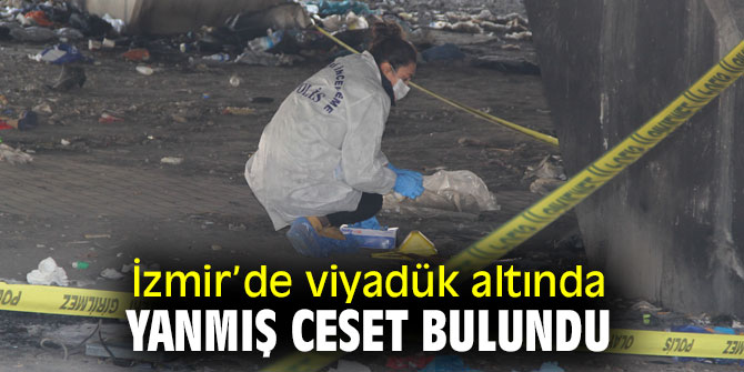 İzmir’de yanmış ceset bulundu