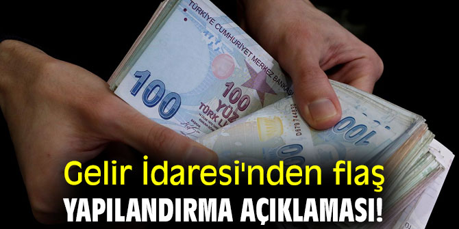 Gelir İdaresi'nden flaş yapılandırma açıklaması!