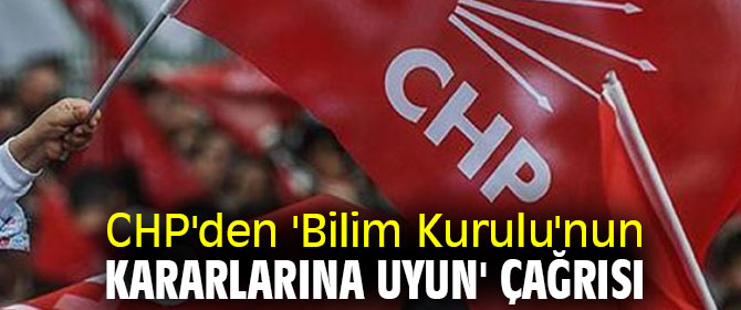 CHP'den 'Bilim Kurulu'nun kararlarına uyun' çağrısı