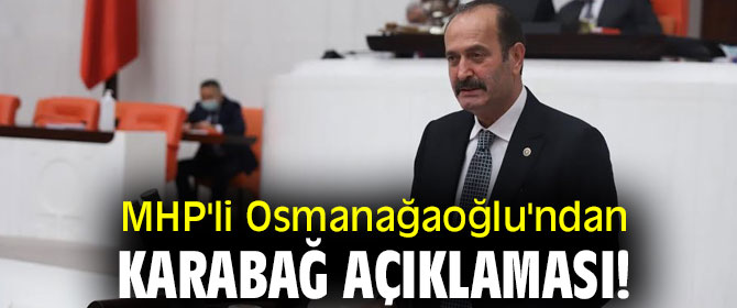 MHP'li Osmanağaoğlu'ndan Karabağ açıklaması!