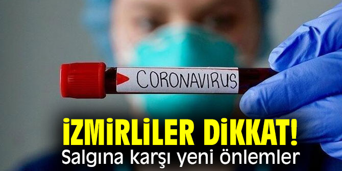 İzmirliler dikkat! Salgına karşı yeni önlemler!