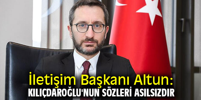 Fahrettin Altun: Kılıçdaroğlu'nun sözleri asılsızdır