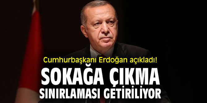 Cumhurbaşkanı Erdoğan açıkladı! Sokağa çıkma sınırlaması getiriliyor