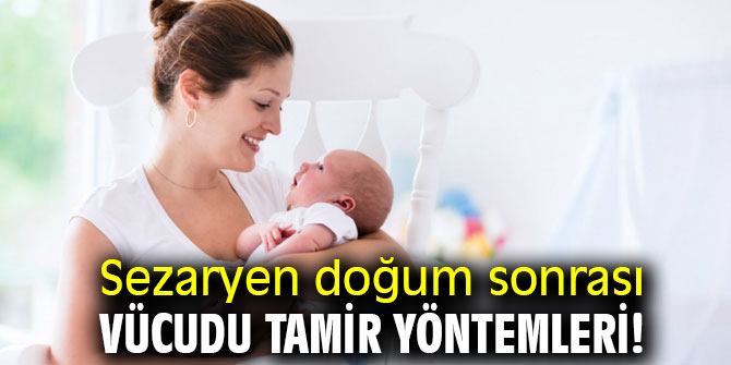 Sezaryen doğum sonrası vücudu tamir yöntemleri!
