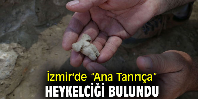 İzmir'de “Ana Tanrıça” heykelciği bulundu