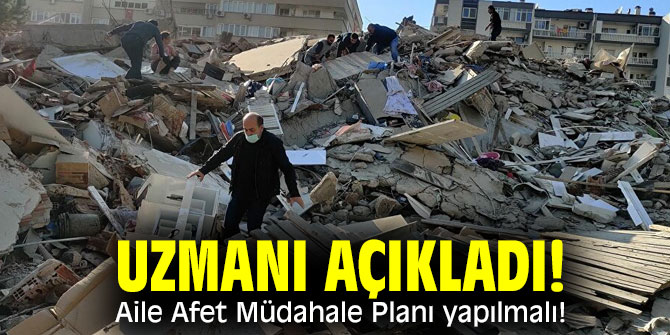 Uzmanı açıkladı! Aile Afet Müdahale Planı yapılmalı!