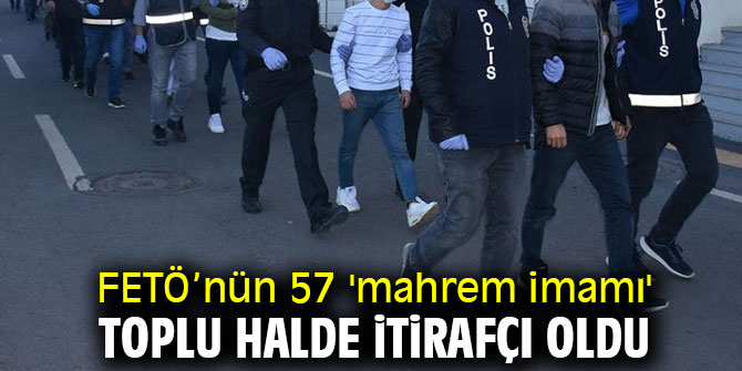57 'mahrem imam' itirafçı oldu!
