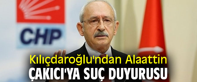 Kılıçdaroğlu'ndan Alaattin Çakıcı'ya suç duyurusu