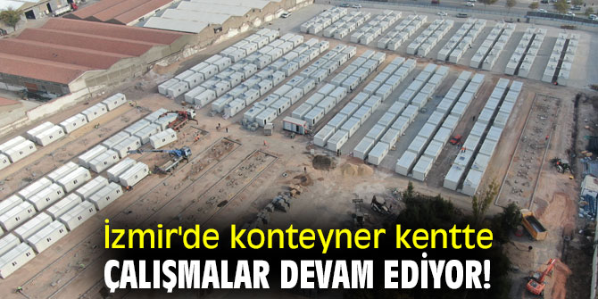 İzmir'de konteyner kentte çalışmalar devam ediyor!
