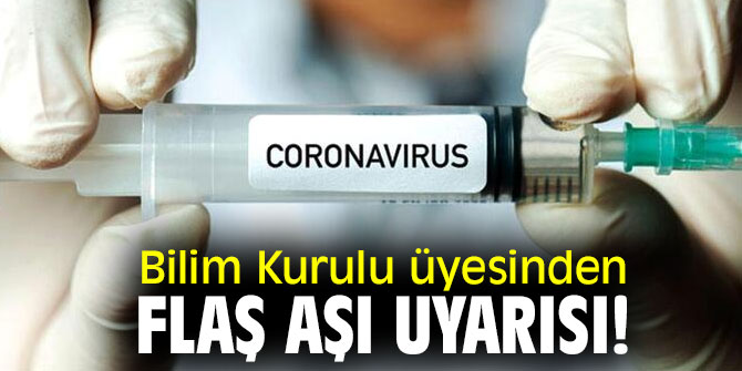 Bilim Kurulu üyesinden flaş aşı uyarısı! 'Risk söz konusu'