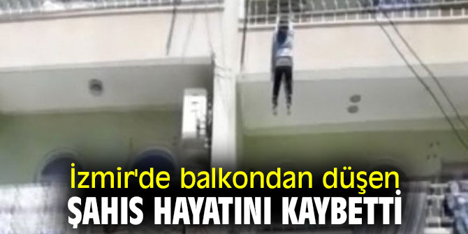 Balkondan düşen şahıs hayatını kaybetti
