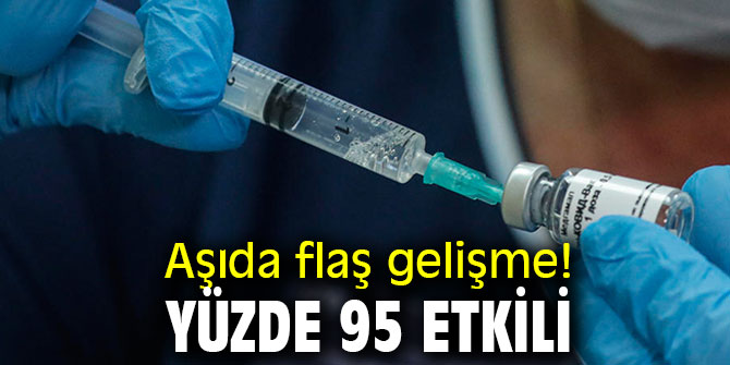 Aşıda flaş gelişme! Yüzde 95 etkili olduğu açıklandı