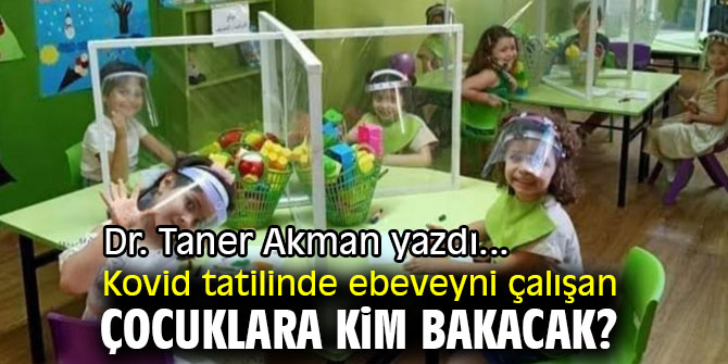 Kovid tatilinde ebeveyni çalışan çocuklara kim bakacak?