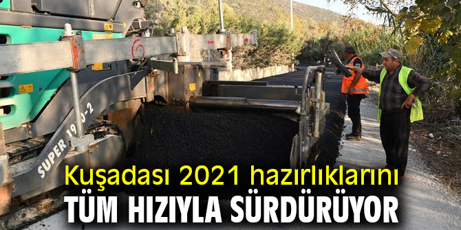 Kuşadası 2021 hazırlıklarını tüm hızıyla sürdürüyor