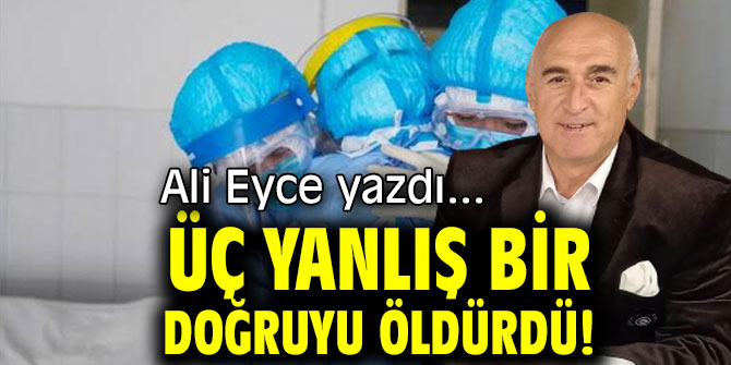 ÜÇ YANLIŞ BİR DOĞRUYU ÖLDÜRDÜ!
