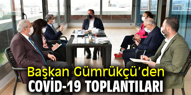 Başkan Gümrükçü Covid-19 toplantılarını sürdürüyor
