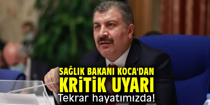 Sağlık Bakanı Koca'dan kritik uyarı: Tekrar hayatımızda!