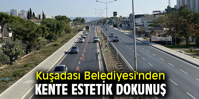 Kuşadası Belediyesi'nden kente estetik dokunuş
