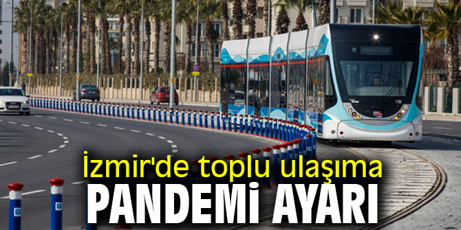 İzmir'de toplu ulaşıma pandemi değişikliği
