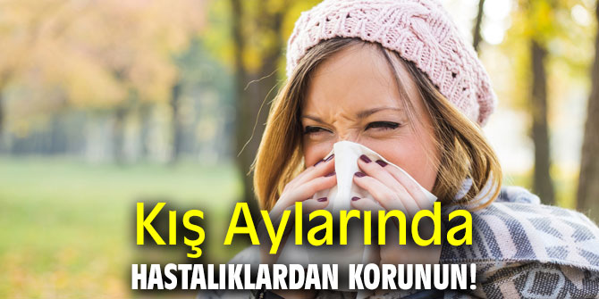 Kış Aylarında Hastalıklardan korunun!