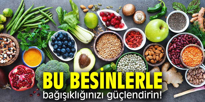 Bu besinlerle bağışıklığınızı güçlendirin!